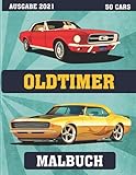 Oldtimer Malbuch : AUSGABE 2021 (50 CARS): Malbuch von Oldtimer aus den 50er bis 90er für Erwachsene und Männer, kinder sowie alle, die Oldtimer lieben (Autos Malbuch)