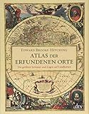 Atlas der erfundenen Orte: Die größten Irrtümer und Lügen auf Landk