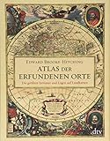 Atlas der erfundenen Orte: Die größten Irrtümer und Lügen auf Landk