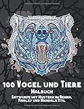 100 Vögel und Tiere - Malbuch - Entwürfe mit Mustern im Henna, Paisley und Mandala Stil ?