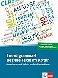 I need grammar! Bessere Texte im Abitur: Oberstufengrammatik Englisch - vom Beispieltext zur Klausur. Übungsb