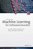 Machine Learning für Softwareentwickler: Von der Python-Codezeile zur Deep-Learning-Anwendung