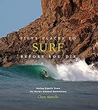 Fifty Places to Surf Before You Die: Surfing Experts Share the World's Greatest D