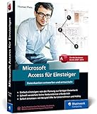 Microsoft Access für Einsteiger: Datenbanken entwerfen und entwickeln lernen – Schritt für Schritt. Für Access 2007 bis 2019