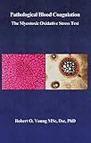 Pathological Blood Coagulation: The Myxotoxic Oxidative Stress Test (English Edition)