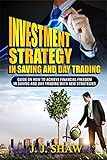 Investment Strategy In Saving And Day Trading: Guide on How to Achieve Financial Freedom in Saving and Day Trading With New Strategies (English Edition)