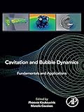 Cavitation and Bubble Dynamics: Fundamentals and Applications (English Edition)