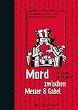 Mord zwischen Messer & Gabel: 34 Krimis, 99 Rezep