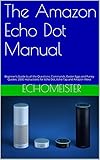 The Amazon Echo Dot Manual: The Beginner’s Guide to all the Questions, Commands, Easter Eggs and Funny Quotes. 2000 Instructions for Echo Dot, Echo Tap ... Dot Guide Series Book 1) (English Edition)
