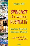 Sprichst du schon kosmisch?: Deutsch - Kosmisch, Kosmisch - Deutsch: Deutsch - Kosmisch, Kosmisch - Deutsch. ... und deine Wünsche werden wahr!