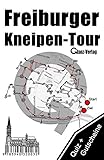 Freiburger Kneipen-Tour * Kneipenquiz + Kneipengutscheine: Kneipenkultur in Freiburg im Breisgau * 300 Quizfragen + Gutscheine im Wert von über 50 * ... Fussballquiz, Kneipenquiz, Dylanquiz, ...)