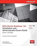 OCA Oracle Database 12c: Installation and Administration Exam Guide (Exam IZO-062) [With CDROM]