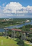 Eisenbahn: Eisenbahnen in Schleswig-Holstein. Fotografien von 1980 bis heute. Rund 160 Aufnahmen dokumentieren vier spannende Jahrzehnte Eisenbahngeschichte (Sutton - Auf Schienen unterwegs)