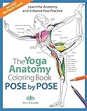 Pose by Pose, Volume 2: Learn the Anatomy and Enhance Your Practice (Yoga Anatomy Coloring Book, Band 2)