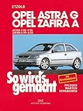Opel Astra G 3/98 bis 2/04, Opel Zafira A 4/99 bis 6/05: So wird's gemacht - Band 113 (So wird´s gemacht)