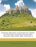Greater Britain: A Record of Travel in English-Speaking Countries During 1866 and 1867, Volume 2