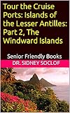 Tour the Cruise Ports: Islands of the Lesser Antilles: Part 2, The Windward Islands: Senior Friendly Books (Touring the Cruise Ports) (English Edition)