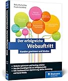 Der erfolgreiche Webauftritt: Kunden gewinnen und binden. Inkl. SEO, Social Media, E-Mail-Marketing, AdWords, Analytics, Conversion-Optimierung