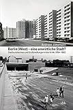 Berlin (West) – eine unwirtliche Stadt?: Stadtautobahnen und Großsiedlungen in der Kritik (1954–1982)