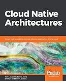 Cloud Native Architectures: Design high-availability and cost-effective applications for the cloud (English Edition)