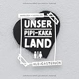 Unser Pipi-Kaka Land I Klo-Gästebuch I Ankreuzen Ausfüllen: WC Klobuch mit lustigen Sprüche & Fragen zum selber ausfüllen & eintragen als Geschenk zur ... I Kloordnung I I 100 Seiten I 21x21