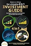 Der ultimative 4 in 1 Investment Guide - Intelligent investieren und handeln an der Börse wie ein Profi: Aktien für Einsteiger | ETF für Einsteiger | Daytrading für Einsteiger | Technische Analy