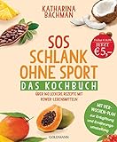 SOS Schlank ohne Sport - Das Kochbuch: Über 160 leckere Rezepte mit Power-Lebensmitteln - Mit Vier-Wochen-Plan zur Entgiftung und Ernährungsumstellung