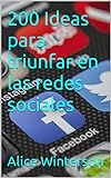 200 Ideas para triunfar en las redes sociales (Spanish Edition)