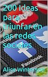 200 Ideas para triunfar en las redes sociales (Spanish Edition)