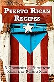 Puerto Rican Recipes: A Cookbook of Authentic Recipes of Puerto Rico (International Recipes) (English Edition)