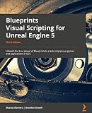 Blueprints Visual Scripting for Unreal Engine 5: Unleash the true power of Blueprints to create impressive games and applications in UE5, 3rd Edition (English Edition)