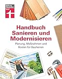 Handbuch für Bauherren – Praxiswissen rund ums Sanieren und Modernisieren - Planung, Maßnahmen und Kosten: Planung, Maßnahmen und Kosten für B