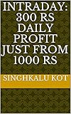 Intraday: 300 rs daily profit just from 1000 rs (English Edition)