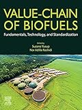 Value-Chain of Biofuels: Fundamentals, Technology, and Standardization (English Edition)