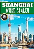 Shanghai Word Search: 40 Fun Puzzles With Words Scramble for Adults, Kids and Seniors | More Than 300 Words On Shanghai and Chinese Cities, Famous ... History Terms and Heritage Vocabulary