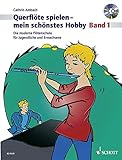 Querflöte spielen - mein schönstes Hobby: Die moderne Flötenschule für Jugendliche und Erwachsene. Band 1. Flöte. Ausgabe mit CD