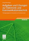 Aufgaben und Lösungen zur Elektronik und Kommunikationstechnik: Prüfungsaufgaben für Fachschüler an Technik