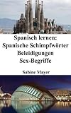 Spanisch lernen: spanische Schimpfwörter - Beleidigungen - Sex-Beg