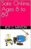 Safe Online, Ages 8 to 89 (English Edition)