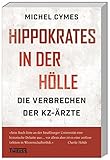Hippokrates in der Hölle: Die Verbrechen der KZ-Ä