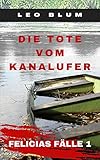 Die Tote vom Kanalufer: Felicias Fälle 1