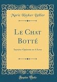 Le Chat Botté: Saynète-Opérette en 4 Actes (Classic Reprint)