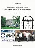 Das Institut für Geschichte, Theorie und Ethik der Medizin an der RWTH Aachen: Personen - Projekte - Perspektiven. Jahresbericht 2007
