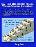 Buy Hold $100 Stocks 1 Million Volume Quantity Shares Each: Earn and Learn Inside Book List of Penny Stocks for Big Potential Return on Investments When Buy and Hold F