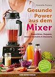 Gesunde Power aus dem Mixer: Smoothies, Suppen, kleine Gerichte & D