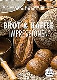 Emotionale Momente: Brot und Kaffee Impressionen (Wandkalender 2022 DIN A2 hoch)