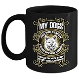 Kaffeetasse mit Aufschrift 'My Dogs are The Reason I Wake Up Every Morning', lustig, ideal für Wein, Kaffee, Tee, 325 ml, Schw