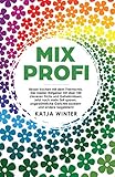 Mixprofi: Besser kochen mit dem Thermomix. Der Insider-Ratgeber mit über 100 cleveren Tricks und Geheimnissen. Jetzt noch mehr Zeit sparen, ungewöhnliche Gerichte zaubern und andere begeistern!