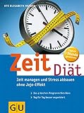 Zeit-Diät. Zeit managen und Stress abbauen ohne Jojo-Effekt. Das 4-Wochen-Zeitmanagement-Programm fürs Bü