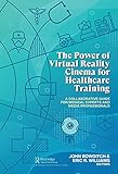 The Power of Virtual Reality Cinema for Healthcare Training: A Collaborative Guide for Medical Experts and Media Professionals (English Edition)
